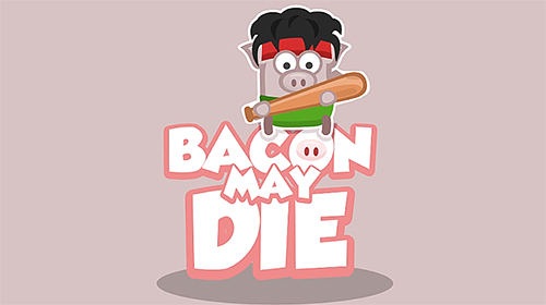 Download Bacon may die Android free game.