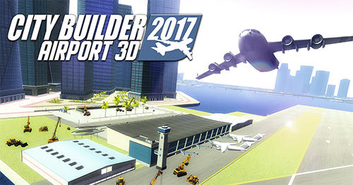Download City builder 2017: Airport 3D Android free game.