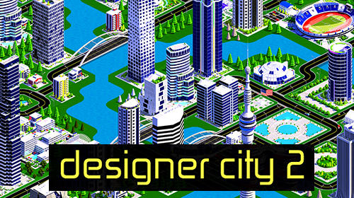Full version of Android Economic game apk Designer city 2 for tablet and phone.