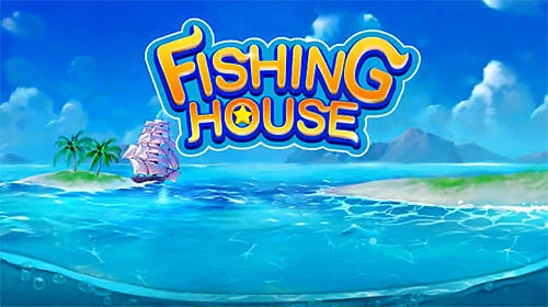 Download Fishing house: Fishing go Android free game.