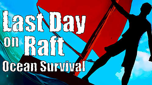 Download Last day on raft Android free game.