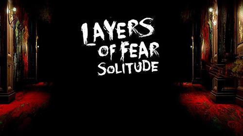 Full version of Android 7.0 apk Layers of fear: Solitude for tablet and phone.