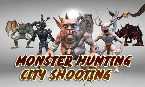 Full version of Android First-person shooter game apk Monster hunting: City shooting for tablet and phone.