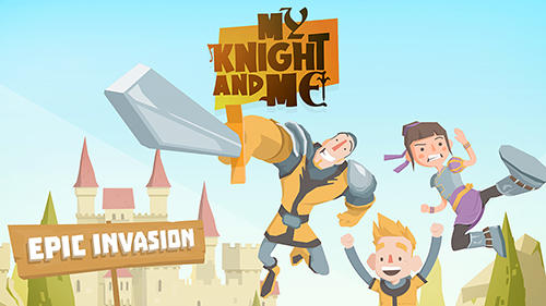 Download My knight and me: Epic invasion Android free game.