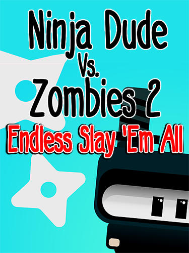 Download Ninja dude vs zombies 2: Endless slay'em all Android free game.