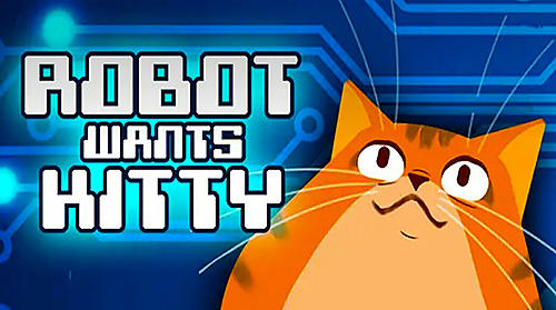 Download Robot wants kitty Android free game.