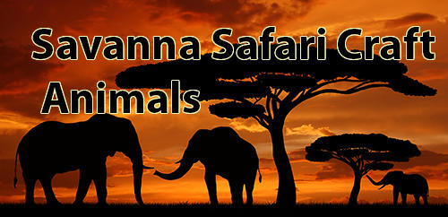 Full version of Android Sandbox game apk Savanna safari craft: Animals for tablet and phone.