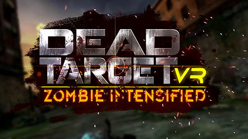 Full version of Android First-person shooter game apk VR Dead target: Zombie intensified for tablet and phone.