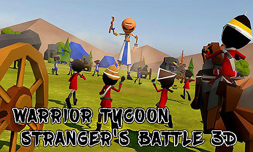 Download Warrior tycoon: Stranger's battle 3D Android free game.