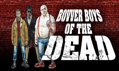 Full version of Android apk Bovver Boys of the Dead for tablet and phone.