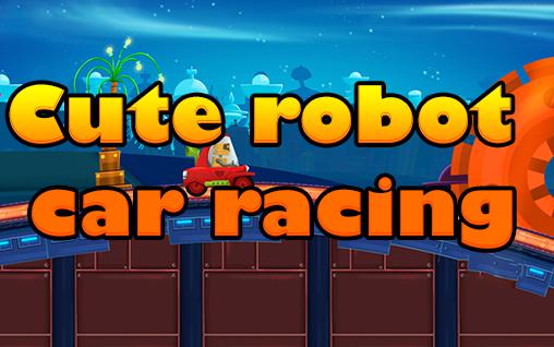 Download Cute robot car racing Android free game.