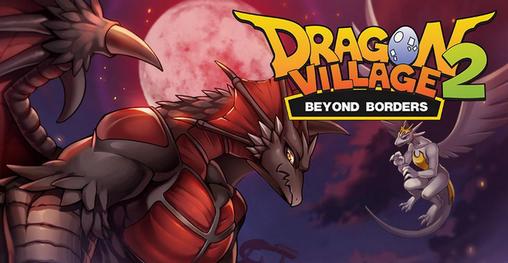Full version of Android Online game apk Dragon village 2: Beyond borders for tablet and phone.