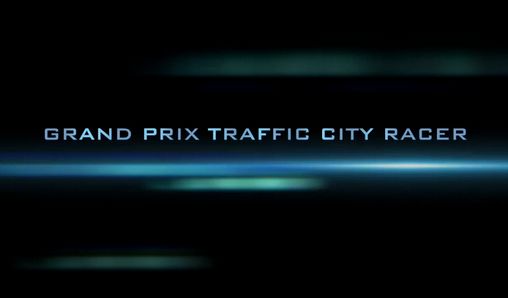 Full version of Android 4.0.4 apk Grand prix traffic city racer for tablet and phone.