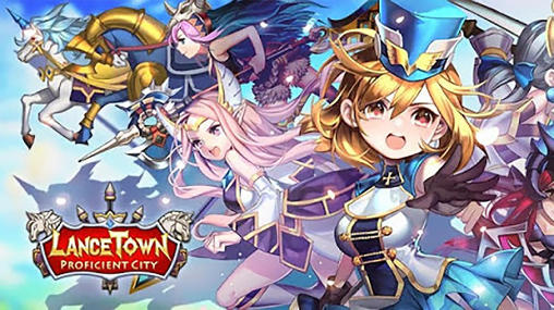 Full version of Android Anime game apk Lance town: Proficient city for tablet and phone.