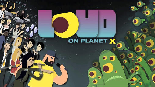 Download Loud on planet X Android free game.