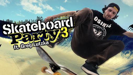 Download Skateboard party 3 ft. Greg Lutzka Android free game.