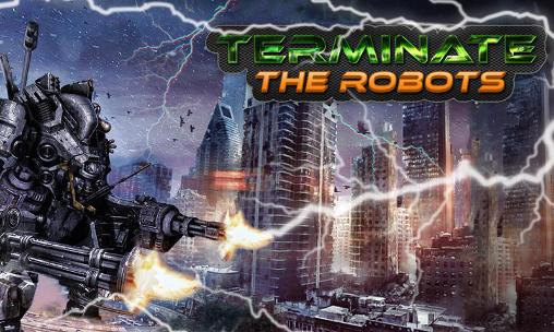 Full version of Android 3D game apk Terminate: The robots for tablet and phone.