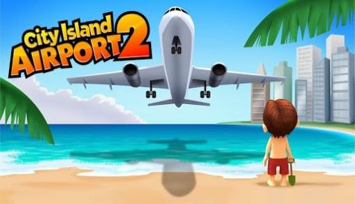 Download City island: Airport 2 Android free game.