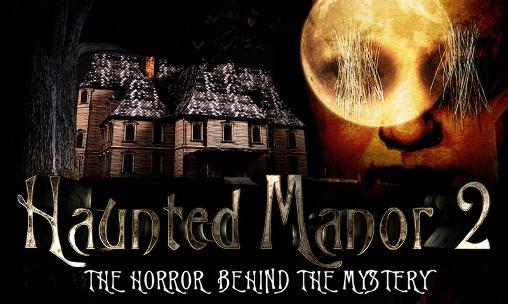 Full version of Android Adventure game apk Haunted manor 2: The horror behind the mystery for tablet and phone.