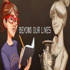 Download game Beyond our lives for free and What? Where? When? Quiz for Android phones and tablets .
