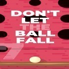 Download game Don't let the ball fall for free and Don't bump your head for Android phones and tablets .