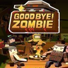 Download game Good bye! Zombie for free and Pit stop racing: Club vs club for Android phones and tablets .