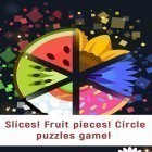 Download game Slices! Fruit pieces! Circle puzzles game! for free and Juice legend: Match 3 for Android phones and tablets .