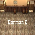 Download game Barman 2: New adventures for free and IMMORTALITY for Android phones and tablets .