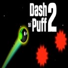 Download game Dash till puff 2 for free and Levitation! for Android phones and tablets .