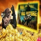 Download game Mad future: Slots for free and Scream dog go for Android phones and tablets .