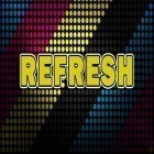 Download game Refresh for free and Techno Trancer for Android phones and tablets .