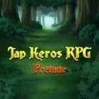 Download game Tap heroes RPG: Prelude for free and Fewb for Android phones and tablets .