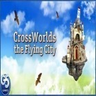 Download game Cross Worlds: the Flying City for free and Jelly bang for Android phones and tablets .