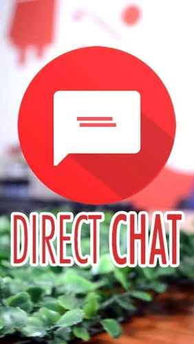 Download DirectChat - free Android 4.0.3.%.2.0.a.n.d.%.2.0.h.i.g.h.e.r app for phones and tablets.