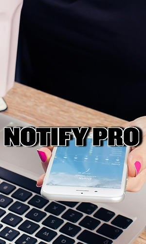 Download Notify pro - free Business Android app for phones and tablets.