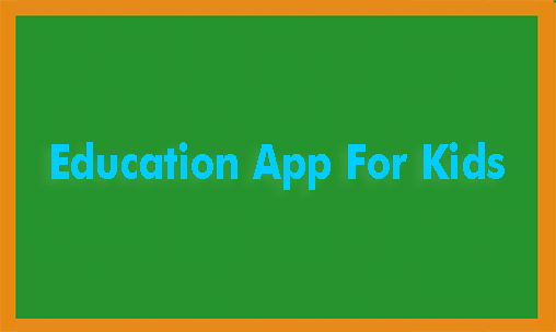 Download Education App For Kids - free Education Android app for phones and tablets.