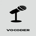 Download app  for free and Vocoder for Android phones and tablets .