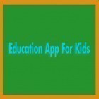 Download app  for free and Education App For Kids for Android phones and tablets .
