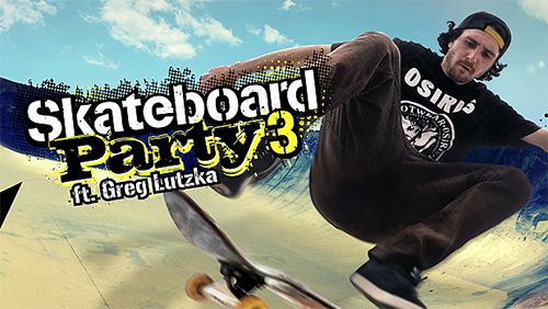Download Skateboard party 3 ft. Greg Lutzka iPhone Sports game free.