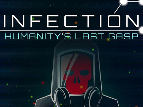 Infection: Humanity's last gasp