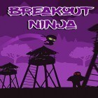 Download game Breakout ninja for free and Five nights at Freddy's 4 for iPhone and iPad.