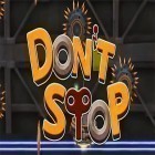 Download game Don't stop for free and Neon mania for iPhone and iPad.
