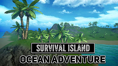 Full version of Android Open world game apk Survival island: Ocean adventure for tablet and phone.