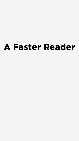 Download A Faster Reader - free Android 2.3.3. .a.n.d. .h.i.g.h.e.r app for phones and tablets.