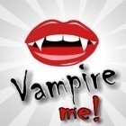 Download app  for free and Vampire Me for Android phones and tablets .