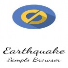 Download app  for free and Earthquake: Simple browser for Android phones and tablets .