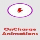 Download app  for free and OnCharge animations for Android phones and tablets .