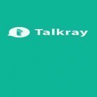 Download app  for free and Talkray for Android phones and tablets .
